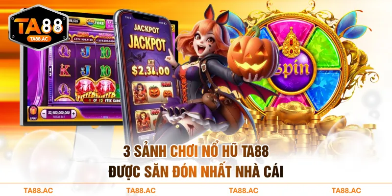3 sảnh chơi nổ hũ TA88 được săn đón nhất nhà cái
