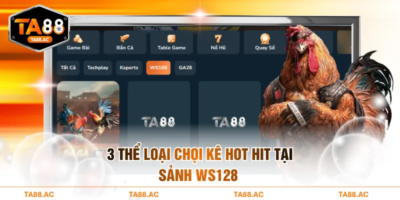 3 thể loại chọi kê hot hit tại sảnh WS128 