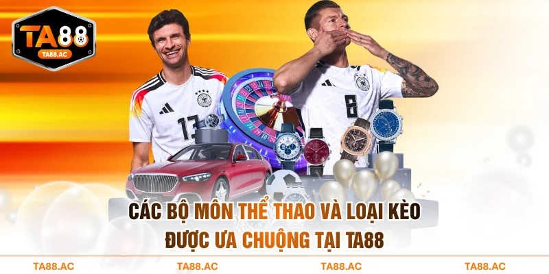 Các bộ môn thể thao và loại kèo được ưa chuộng tại TA88