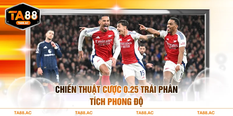 Chiến thuật cược 0.25 trái phân tích phong độ