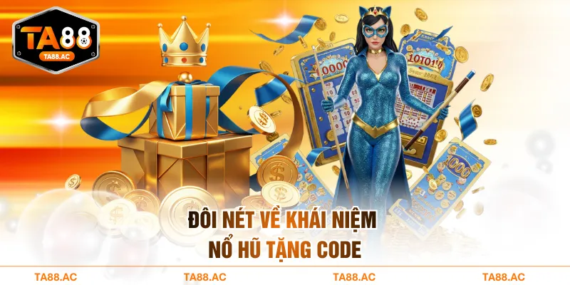 Đôi nét về khái niệm nổ hũ tặng code