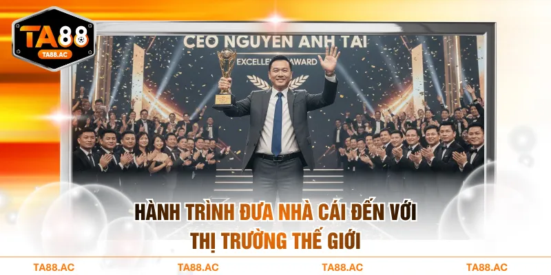 Hành trình đưa nhà cái đến với thị trường thế giới