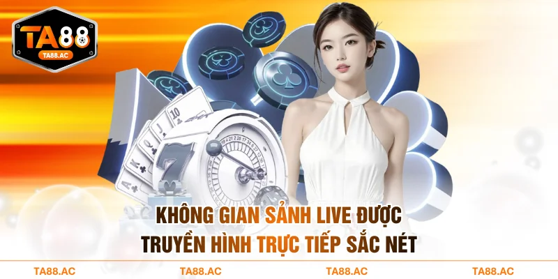 Không gian sảnh live được truyền hình trực tiếp sắc nét