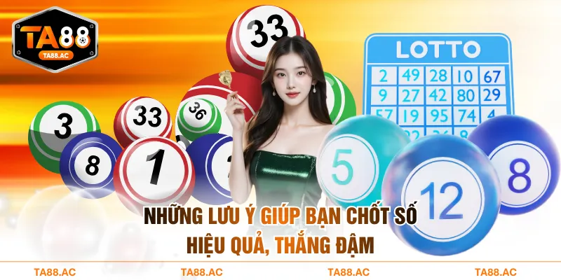 Những lưu ý giúp bạn chốt số hiệu quả, thắng đậm