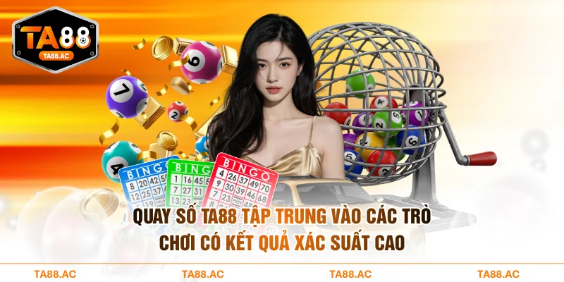 Quay số TA88 tập trung vào các trò chơi có kết quả xác suất cao